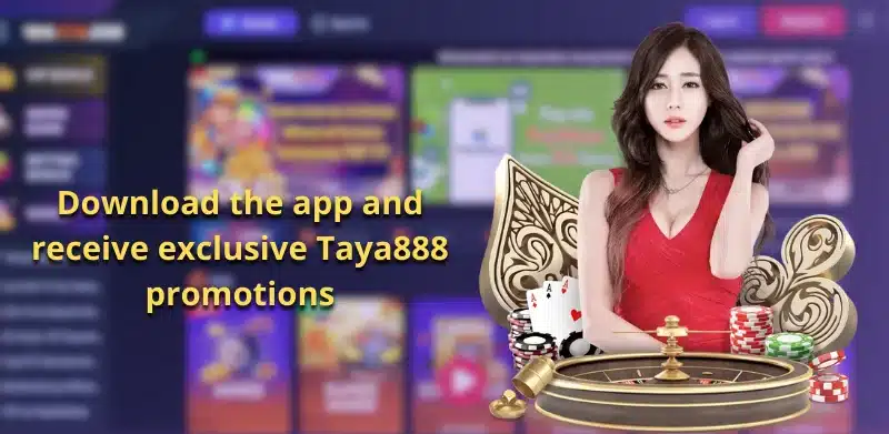 Download the app and receive exclusive Taya888 promotions