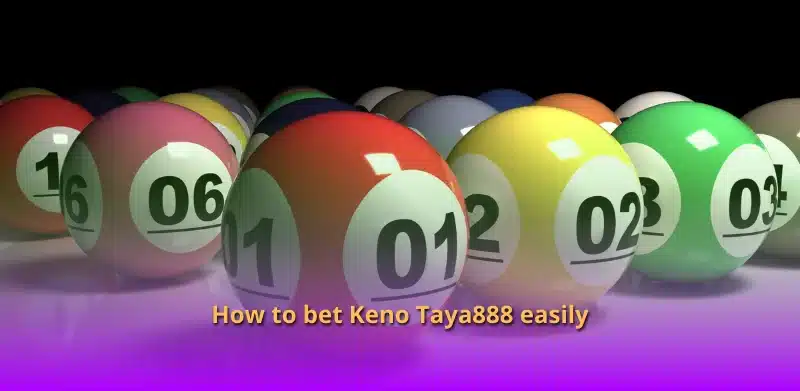 How to bet Keno Taya888 easily