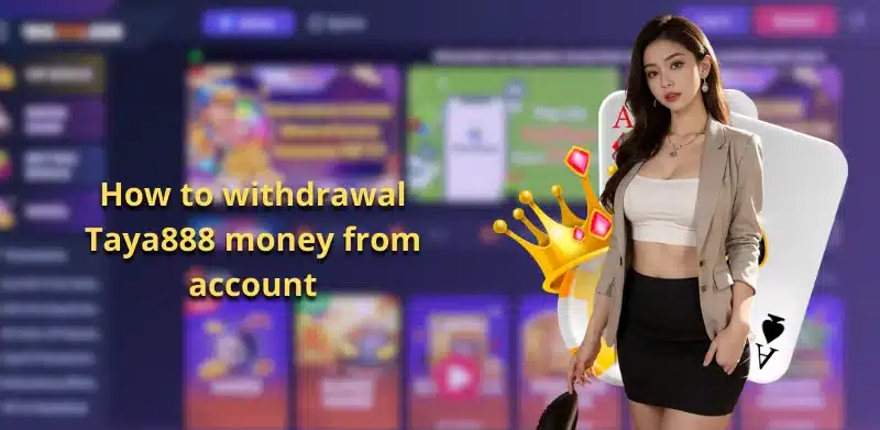 Way to withdraw money from Taya888 Casino