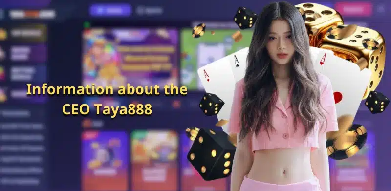 Information about the CEO Taya888