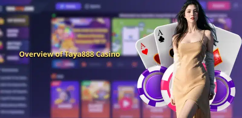 Overview of Taya888 Casino