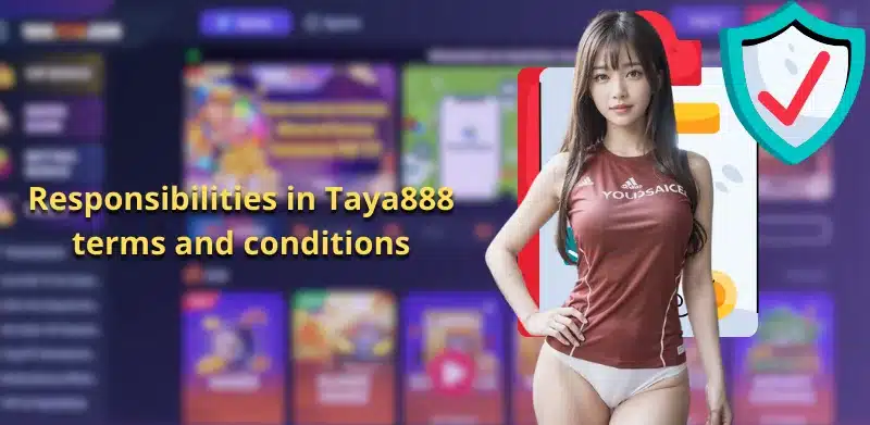 Responsibilities in Taya888 terms and conditions