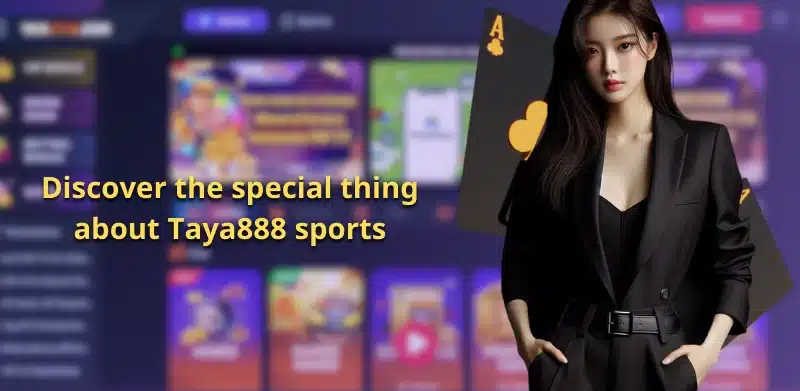 Discover the special thing about Taya888 sports